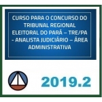 TRE PA - Analista Administrativo PÓS EDITAL (CERS 2019.2 ) (Tribunal Regional Eleitoral do Pará)